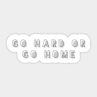 go hard or go home Sticker